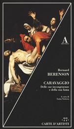 Caravaggio. Delle sue incongruenze e della sua fama