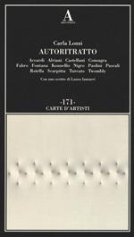 Autoritratto. Accardi, Alviani, Castellani, Consagra, Fabro, Fontana, Kounellis, Nigro, Paolini, Pascali, Rotella, Scarpitta, Turcato, Twombly