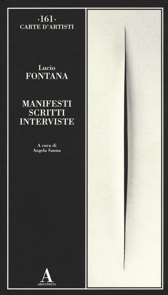 Manifesti scritti interviste - Lucio Fontana - Libro - Abscondita - Carte  d'artisti | IBS