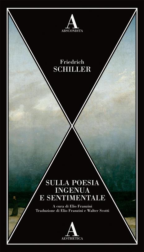 Sulla poesia ingenua e sentimentale - Friedrich Schiller - Libro -  Abscondita - Aesthetica | IBS