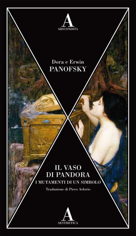 Il vaso di Pandora. I mutamenti di un simbolo - Dora Panofsky - Erwin  Panofsky - - Libro - Abscondita - Aesthetica | IBS