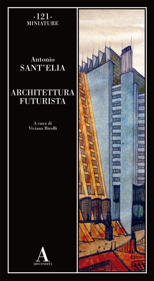 Architettura futurista - Antonio Sant'Elia - Libro - Abscondita - Miniature  | IBS