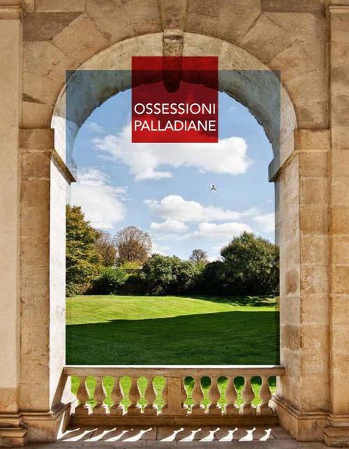 Ossessioni palladiane-Palladian obsessions. Ediz. bilingue - Fabio Santagiuliana - copertina