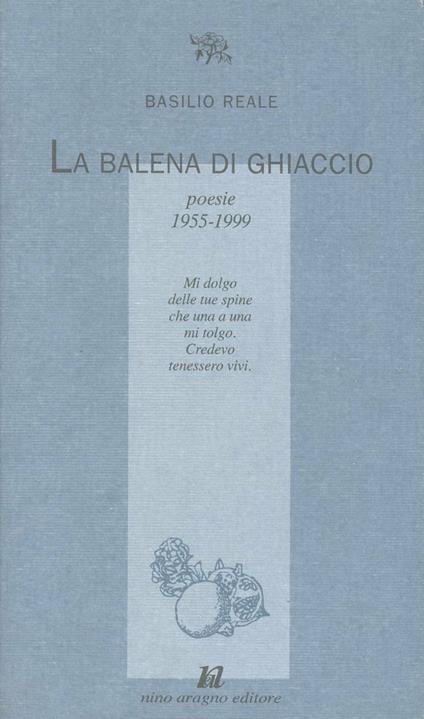 La balena di ghiaccio. Poesie 1955-1999 - Basilio Reale - copertina