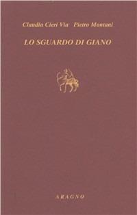 Lo sguardo di Giano. Aby Warburg fra tempo e memoria - Claudia Cieri Via,Pietro Montani - copertina