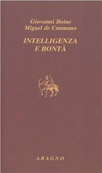 Intelligenza e bontà. Saggi, recensioni e lettere sul modernismo religioso - Miguel de Unamuno,Giovanni Boine - copertina