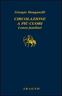 Circolazione a più cuori. Lettere familiari - Giorgio Manganelli - copertina