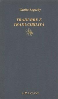 Tradurre e traducibilità - Giulio C. Lepschy - copertina