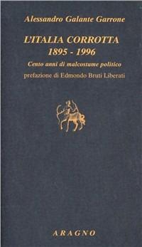 Italia corrotta 1895-1996. Cento anni di malcostume politico - Alessandro Galante Garrone - copertina