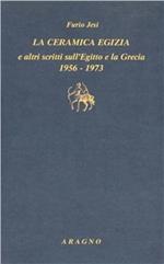 «La ceramica egizia» e altri scritti sull'Egitto e la Grecia (1956-1973)