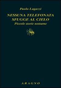 Nessuna telefonata sfugge al cielo. Piccole storie notturne - Paolo Lagazzi - copertina