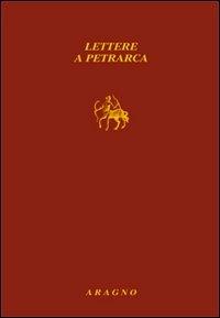 Lettere a Petrarca - Ugo Dotti - Libro - Aragno - Biblioteca Aragno | IBS