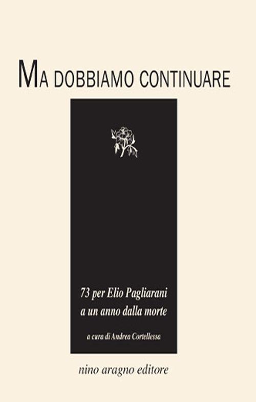 Ma dobbiamo continuare. 73 per Elio Pagliarani a un anno dalla morte - copertina