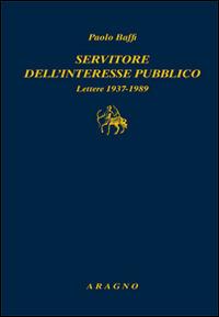 Servitore nell'interesse pubblico. Lettere 1937-1989 - Paolo Baffi - copertina