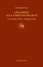 Legazione alla corte di Giulio II. 13 novembre 1505-19 giugno 1506