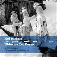 Noi giriam per questo contorno. Il filo dei riti e i bambini di montagna - Ulderica Da Pozzo,G. Paolo Gri - copertina