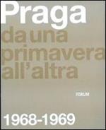 Praga. Da una primavera all'altra: 1968-1969. Ediz. illustrata