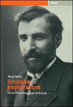 Il nobile esploratore. Vita di Pietro Savorgnan di Brazzà