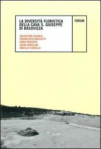La diversità floristica nella cava San Giuseppe di Basovizza - Valentino Casolo,Francesco Boscutti,Fabio Bozzato - copertina