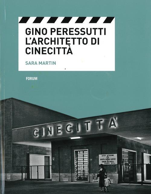 Gino Peressutti. L'architetto di Cinecittà - Sara Martin - copertina