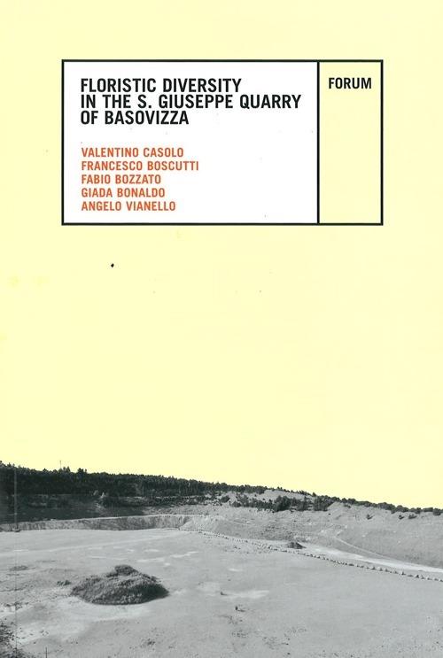 Floristic diversity in the S. Giuseppe Quarry of Basovizza - Valentino Casolo,Francesco Boscutti,Fabio Bozzato - copertina