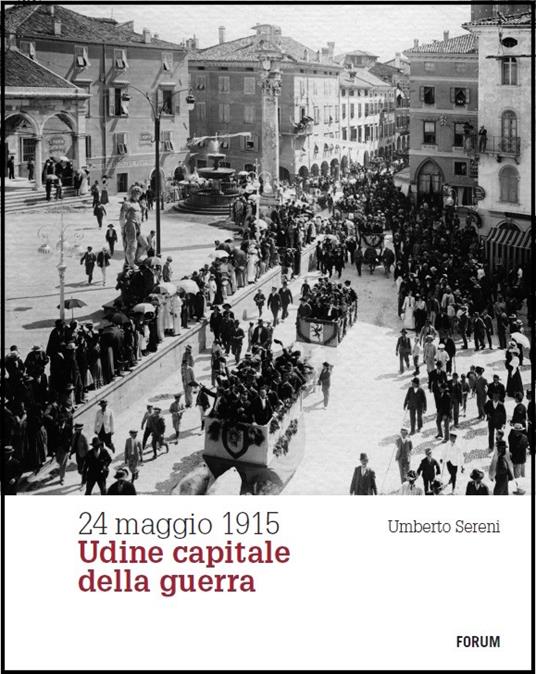 24 maggio 1915. Udine capitale della guerra - Umberto Sereni - copertina