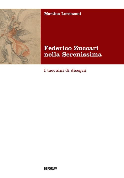 Federico Zuccari nella Serenissima. I taccuini di disegni. Ediz. illustrata - Martina Lorenzoni - copertina