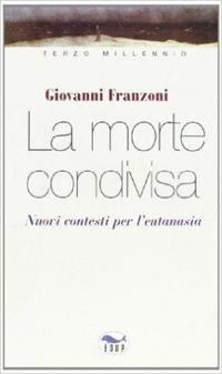 La morte condivisa. Nuovi contesti per l'eutanasia - Giovanni Franzoni - copertina