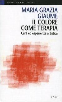 Il colore come terapia. Cura ed esperienza artistica - M. Grazia Giaume - copertina