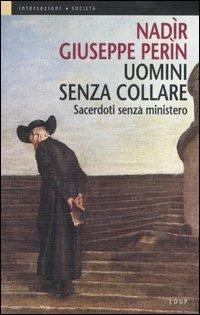 Uomini senza collare. Sacerdoti senza ministero - Nadìr G. Perìn - copertina