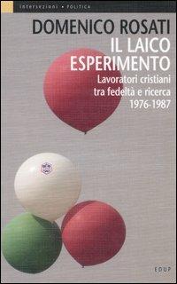 Il laico esperimento. Lavoratori cristiani tra fedeltà e ricerca 1976-1987 - Domenico Rosati - copertina