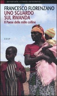 Uno sguardo sul Rwanda. Il paese delle mille colline - Francesco Florenzano - copertina