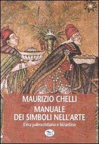 Manuale dei simboli nell'arte. L'era paleocristiana e bizantina. Ediz. illustrata - Maurizio Chelli - copertina