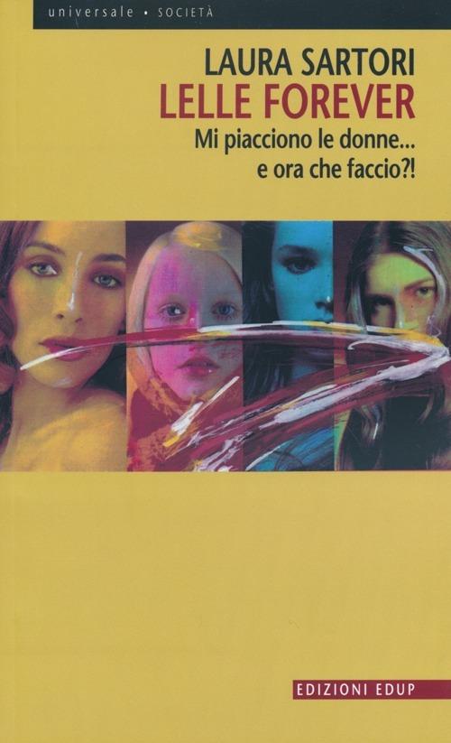 Lelle forever. Mi piacciono le donne... e ora che faccio?! - Laura Sartori - copertina