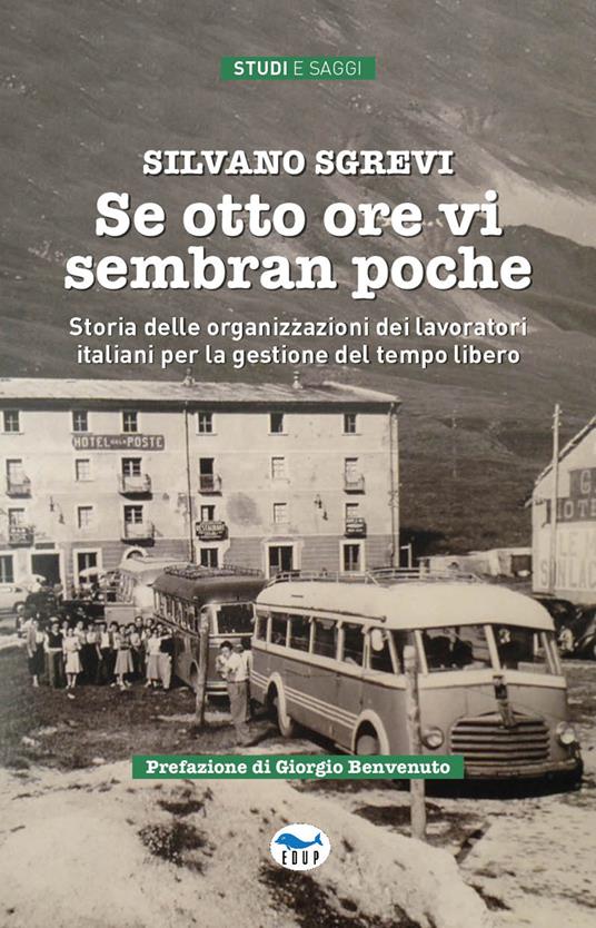 Se otto ore vi sembran poche. Storia delle organizzazioni dei lavoratori italiani per la gestione del tempo libero - Silvano Sgrevi - copertina