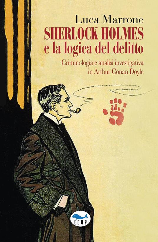 Sherlock Holmes e la logica del delitto. Criminologia e analisi investigativa in Arthur Conan Doyle - Luca Marrone - copertina