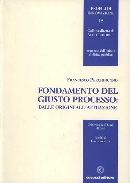 Fondamento del giusto processo: dalle origini all'attuazione - Francesco Perchinunno - copertina