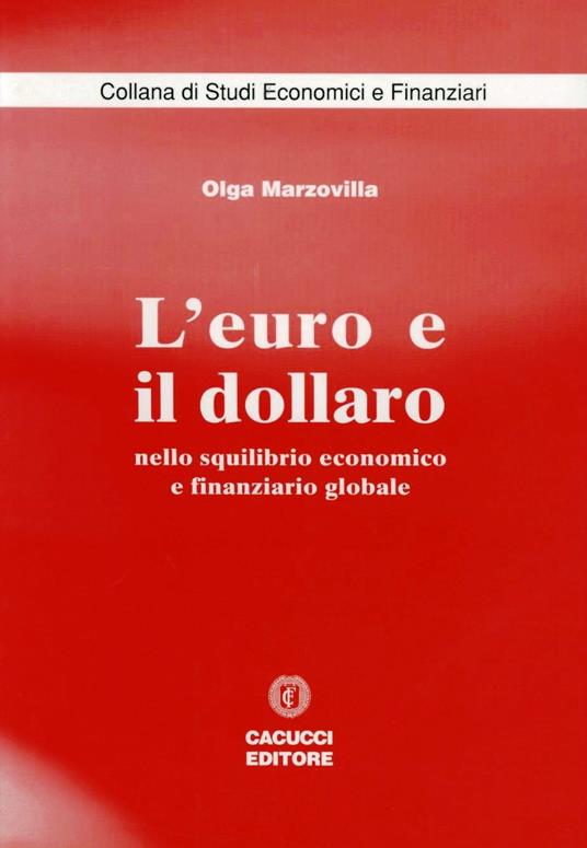 L' euro e il dollaro. Nello squilibrio economico e finanziario globale - Olga Marzovilla - copertina