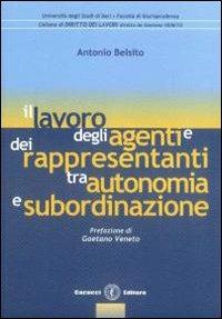 Il lavoro degli agenti e dei rappresentanti tra autonomia e subordinazione - Antonio Belsito - copertina