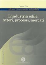 L' industria edile. Attori, processi, mercati