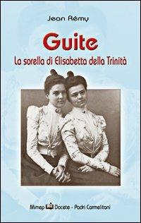 Guite. La sorella di Elisabetta della Trinità - Jean Rémy - copertina