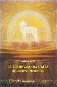 La luminosa oscurità del mistero eucaristico - Aldo Locatelli - copertina