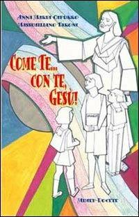 Come te... con te, Gesù! Sussidio per catechisti, sacerdoti e genitori per formare una coscenza missionaria nei bambini e ragazzi - Anna M. Capurro,Massimiliano Taroni - copertina