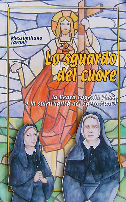 Lo sguardo del cuore. La beata Eugenia Picco e la spiritualità del Sacro Cuore - Massimiliano Taroni - copertina