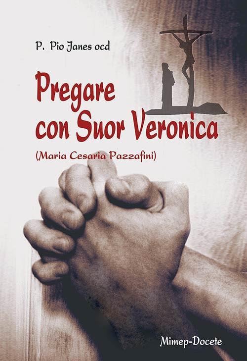 Pregare con suor Veronica. Profilo biografico di suor Veronica - Pio Janes - copertina