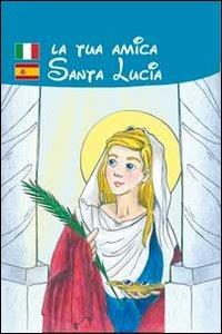 La tua amica santa Lucia - Renzo Scarpa,Elvira Pascali - copertina