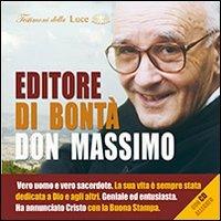 Editore di bontà, don Massimo. Vero uomo e vero sacerdote. La sua vita è sempre stata dedicata a Dio e agli altri. Con CD-Audio - copertina