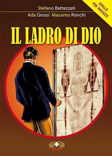 Il ladro di Dio - Stefano Battezzati,Ada Grossi,Massimo Ronchi - copertina