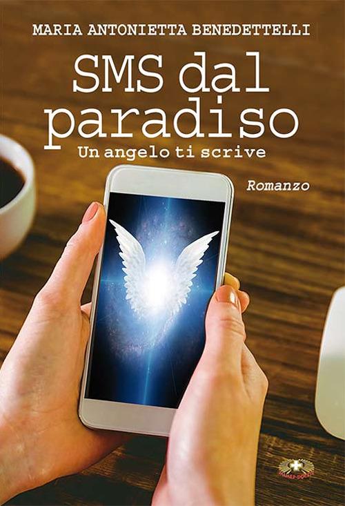 SMS dal paradiso. Un angelo ti scrive - Antonietta Benedettelli - copertina