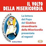 Il volto della misericordia. La lettera del papa per il Giubileo straordinario della Misericordia presentata ai giovani